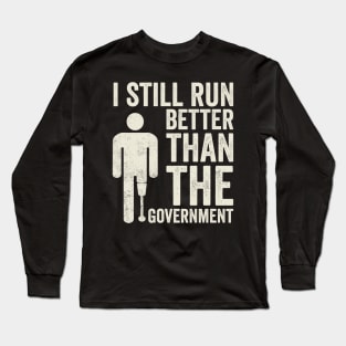 Still Run Better Than The Government Amputee Humor Long Sleeve T-Shirt